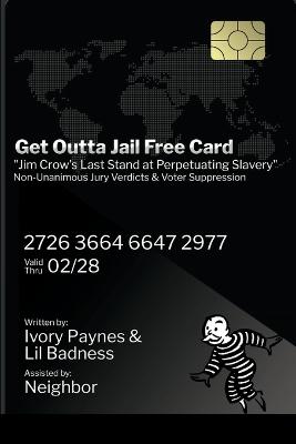 Get Outta Jail Free Card: "Jim Crow's last stand at perpetuating slavery" Non-Unanimous Jury Verdicts & Voter Suppression - Paynes, Ivory, and Badness, Lil, and Neighbor (Notes by)