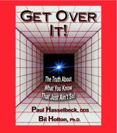 Get Over It! the Truth About What You Know That Just Ain't So! - Paul Hasselbeck And Bil Holton