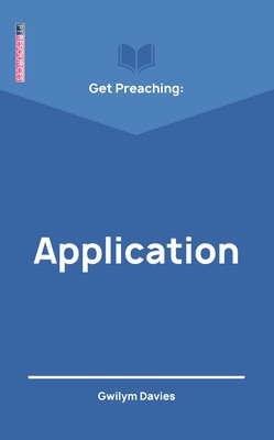 Get Preaching: Application - Davies, Gwilym