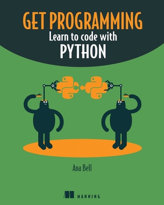 Get Programming: Learn to code with Python - Bell, Ana