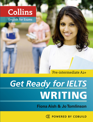 Get Ready for IELTS - Writing: IELTS 4+ (A2+) - Aish, Fiona, and Tomlinson, Jo