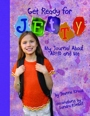Get Ready for Jetty!: My Journal about ADHD and Me - Kraus, Jeanne