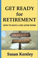 Get Ready for Retirement: How to Have a Life After Work