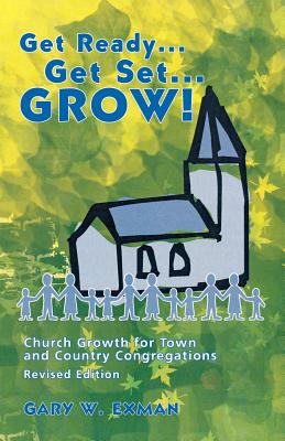 Get Ready Get Set Grow!: Church Growth for Town and Country Congregations - Exman, Gary, and Sherer, Michael L (Editor)