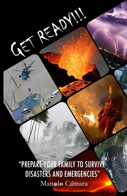 Get Ready!!!: Prepare Your Family to Survive Disasters and Emergencies - Camara, Manolo