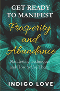 Get Ready to Manifest Prosperity and Abundance: Manifesting Techniques and How to Use Them