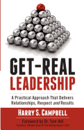 Get-Real Leadership: A Practical Approach That Delivers Relationships, Respect and Results
