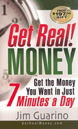 Get Real! Money: Get the Money You Want in Just 7 Minutes a Day