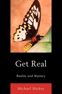 Get Real: Reality and Mystery - Hickey, Michael