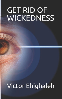 Get Rid of Wickedness - Ehighaleh, Victor