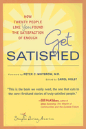Get Satisfied: How Twenty People Like You Found the Satisfaction of Enough - Holst, Carol (Editor), and Whybrow, Peter C, MD, M D (Foreword by)