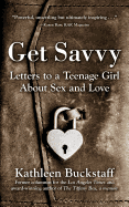 Get Savvy: Letters to a Teenage Girl about Sex and Love