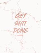 Get Shit Done: Motivational Notebook - Beautiful White Marble with Rose Gold Inlay 8.5 X 11 - 150 College-Ruled Lined Pages Gift for Women and Girls
