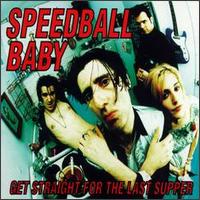 Get Straight for the Last Supper - Speedball Baby