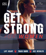 Get Strong For Women: Lift Heavy, Train Hard, See Results