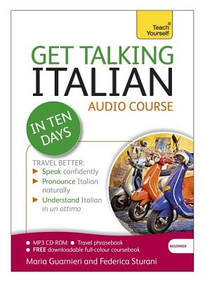 Get Talking Italian in Ten Days Beginner Audio Course: (Audio Pack) the Essential Introduction to Speaking and Understanding - Sturani, Federica, and Guarnieri, Maria