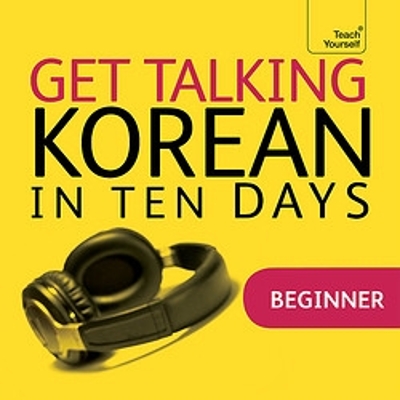 Get Talking Korean in Ten Days Beginner Audio Course: The Essential Introduction to Speaking and Understanding - Vernon, Robert, and Kwak, Kyung-Il, and Languages, Teach Yourself (Read by)
