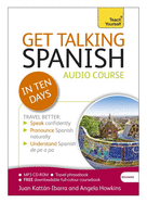 Get Talking Spanish in Ten Days Beginner Audio Course: (Audio Pack) the Essential Introduction to Speaking and Understanding
