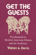 Get the Guests: Psychoanalysis, Modern American Drama, and the Audience
