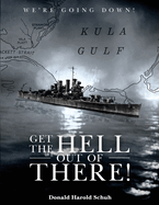 Get the Hell Out of There We're Going Down: The History of the USS Helena CL50 and USS Houston CL81 During World War II by A Sailor Who Lived It