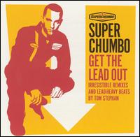 Get the Lead Out - Superchumbo