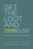 Get The Loot And Run: Find Money for Your Business