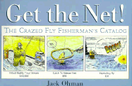 Get the Net!: The Crazed Fly Fisherman's Catalog