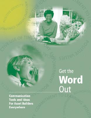 Get the Word Out: Communication Tools and Ideas for Asset Builders Everywhere - Davis, Kalisha (Compiled by), and Josephson, Karolyn (Compiled by)