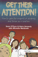 Get Their Attention!: Handling Conflict and Confrontation in Secondary Classrooms, Getting Their Attention!