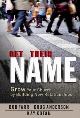 Get Their Name: Grow Your Church by Building New Relationships - Farr, Bob, and Anderson, Doug, and Kotan, Kay