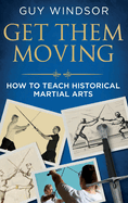 Get Them Moving: How to Teach Historical Martial Arts