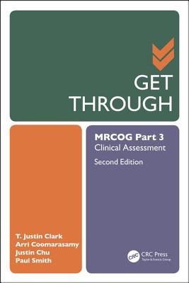 Get Through MRCOG Part 3: Clinical Assessment, Second Edition - Clark, T. Justin, and Coomarasamy, Arri, and Chu, Justin