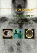 Get Through Nuclear Medicine for the Frcr and MRCP