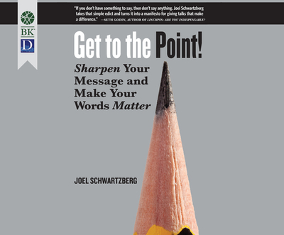 Get to the Point!: Sharpen Your Message and Make Your Words Matter - Schwartzberg, Joel, and Hoyt, Jeff (Narrator)