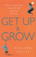 Get Up and Grow: How to motivate yourself and everyone else too