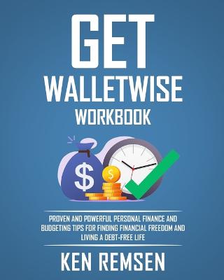 Get Wallet Wise, The Workbook: Powerful Personal Finance and Budgeting Tips for Finding Financial Freedom and Living a Debt-Free Life - Remsen, Ken, and Sloan, Lee (Editor)