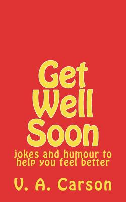 Get Well Soon: jokes and humour to help you feel better - Carson, V a