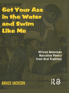 Get Your Ass in the Water and Swim Like Me: African-American Narrative Poetry from the Oral Tradition, Includes CD