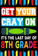 Get Your Cray On It's The Last Day Of 8th Grade: Line Notebook