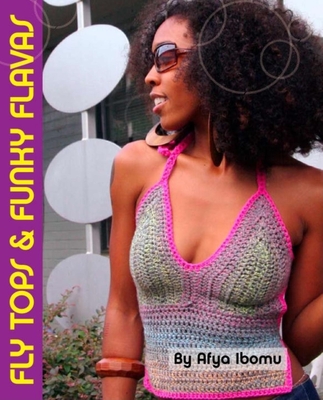 Get Your Crochet On! Fly Tops & Funky Flavas - Ibomu, ,Afya