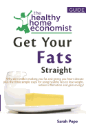 Get Your Fats Straight: Why Skim Milk Is Making You Fat and Giving You Heart Disease Plus the Three Simple Steps for Using Healthy Fats to Lose Weight, Reduce Inflamation and Gain Energy!
