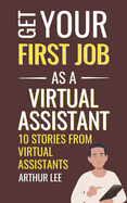 Get Your First Job as a Virtual Assistant: 10 Stories from Virtual Assistants