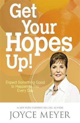 Get Your Hopes Up!: Expect Something Good to Happen to You Every Day - Meyer, Joyce
