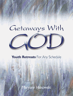 Getaways with God: Youth Retreats for Any Schedule - Hakowski, Maryann