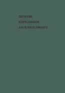 Getriebe Kupplungen Antriebselemente: Vortrge Und Diskussionsbeitrge Der Fachtagung "Antriebselemente", Essen 1956 (Vdma)