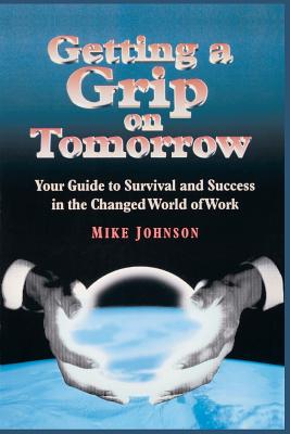 Getting a Grip on Tomorrow - Johnson, Mike