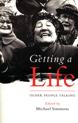 Getting a Life: Older People Talking - Simmons, Michael (Editor)