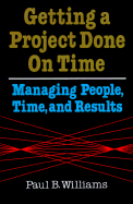 Getting a Project Done on Time: Managing People, Time & Results