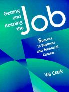 Getting and Keeping the Job: Success in Business and Technical Careers