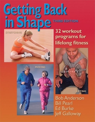 Getting Back in Shape: 32 Workout Programs for Lifelong Fitness - Anderson, Bob, Ed.D, and Pearl, Bill, and Burke, Ed